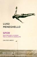 Spor. Raccontare lo sport, tra il limite e l'assoluto di Luigi Meneghello edito da Rizzoli