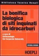 La bonifica biologica di siti inquinati da idrocarburi edito da Hoepli