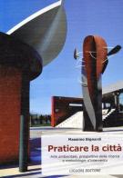 Praticare la città. Arte ambientale, prospettive di ricerca e metodologie di intervento. Ediz. illustrata di Massimo Bignardi edito da Liguori