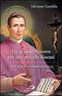 Un grande vescovo per una piccola diocesi. Sant'Antonio Maria Gianelli di Salvatore Garofalo edito da San Paolo Edizioni