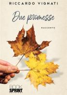 Due promesse di Riccardo Vignati edito da Booksprint