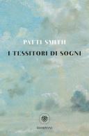 I tessitori di sogni di Patti Smith edito da Bompiani