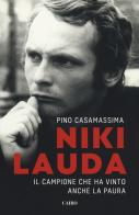 Niki Lauda. Il campione che ha vinto anche la paura di Pino Casamassima edito da Cairo