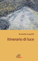 Itinerario di luce di Nunziella Scopelliti edito da Paoline Editoriale Libri