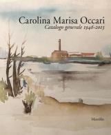 Carolina Marisa Occari. Catalogo generale 1946-2013 edito da Marsilio