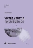 Vivere Venezia-To live Venice. Ediz. multilingue di Aldo Aymonino edito da Anteferma Edizioni