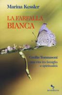 La farfalla bianca. Cecilia Tommasoni, una vita tra famiglia e spiritualità di Marina Kessler edito da Reverdito