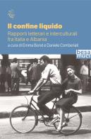 Il confine liquido. Rapporti letterari e interculturali fra Italia e Albania edito da Besa muci