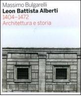 Leon Battista Alberti 1404-1472. Architettura e storia di Massimo Bulgarelli edito da Mondadori Electa