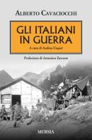 Gli italiani in guerra di Alberto Cavaciocchi edito da Ugo Mursia Editore