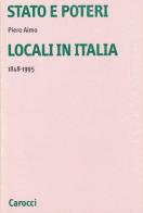 Stato e poteri locali in Italia (1848-1995) di Piero Aimo edito da Carocci
