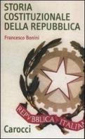 Storia costituzionale della Repubblica. Profilo e documenti (1948-1992) di Francesco Bonini edito da Carocci