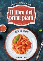 Il libro dei primi piatti. Semplicità e tradizione in tavola edito da Demetra