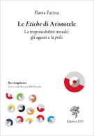 Le etiche di Aristotele. La responsabilità morale, gli agenti e la polis di Flavia Farina edito da Edizioni ETS