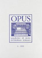 Opus (1999). Quaderno di storia, architettura e restauro vol.6 edito da CARSA