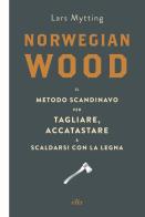 Norwegian wood. Il metodo scandinavo per tagliare, accatastare & scaldarsi con la legna. Con e-book di Lars Mytting edito da UTET