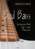 Soul bass. La musica soul ed i suoi bassisti di Francesco Baldi edito da Susil Edizioni
