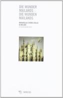 Die wunder Mailands. Die wunden Mailands-Meraviglie e mere voglie di Milano edito da Mimesis