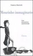 Mourinho immaginario. Una educazione sentimentale di Federico Mastrolilli edito da Limina