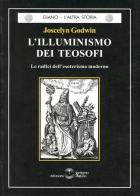 L' illuminismo dei teosofi. Le radici dell'esoterismo moderno di Joscelyn Godwin edito da Settimo Sigillo-Europa Lib. Ed