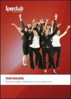 Team building. Trasformare colleghi e collaboratori in un vero e proprio team di Stefano Santori edito da Iperclub