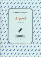 Ai poeti e altre poesie di Emanuel Carnevali edito da Via del Vento