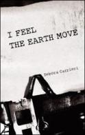 I fell the earth move. Ediz. italiana di Debora Carrieri edito da Statale 11
