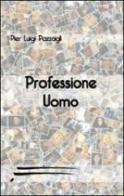 Professione uomo di P. Luigi Pazzagli edito da Caosfera