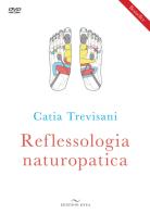 Reflessologia naturopatica. Nuova ediz. Con DVD video di Catia Trevisani edito da Enea Edizioni