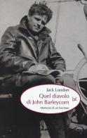 Quel diavolo di John Barleycorn. Memorie di un bevitore di Jack London edito da Donzelli