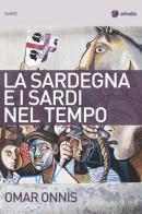 La Sardegna e i sardi nel tempo di Omar Onnis edito da Arkadia