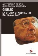 Giulio. La storia di Andreotti dalla A alla Z di Antonello Grassi, Gianpaolo Santoro edito da Cento Autori