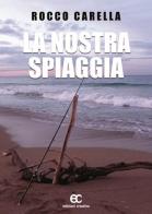 La nostra spiaggia di Rocco Carella edito da Edizioni Creativa