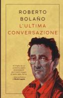 L' ultima conversazione di Roberto Bolaño edito da Sur
