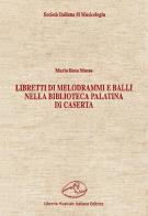 Libretti di melodrammi e balli nella Biblioteca Palatina di Caserta di Maria Rosa Massa edito da LIM