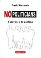 No-politicians. I giovani e la politica di David Ferrante edito da Tabula Fati