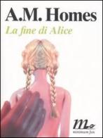 La fine di Alice di A. M. Homes edito da Minimum Fax