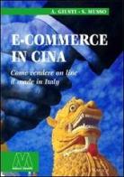 E-commerce in Cina. Come vendere on line il made in Italy di Alberto Giusti, Stefania Musso edito da Marcovalerio