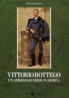 Vittorio Bottego. Un ambizioso eroe in Africa di Manlio Bonati edito da Silva