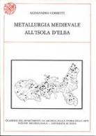 Metallurgia medievale all'Isola d'Elba di Alessandro Corretti edito da All'Insegna del Giglio