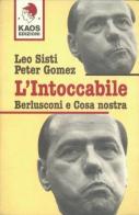 L' intoccabile. Berlusconi e cosa nostra di Leo Sisti, Peter Gomez edito da Kaos
