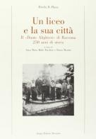 Un liceo e la sua città. Il «Dante Alighieri» di Ravenna. 250 anni di storia di Mirella M. Plazzi edito da Longo Angelo