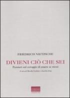 Divieni ciò che sei. Pensieri sul coraggio di essere se stessi di Friedrich Nietzsche edito da Marinotti