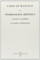 Fabio di Maniago e la storiografia artistica in Italia e in Europa tra Sette e Ottocento edito da Forum Edizioni