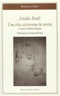 Arialdo Banfi: una vita attraverso la storia edito da Lacaita