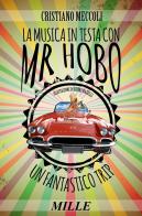 La musica in testa con Mr. Hobo. Un fantastico trip di Cristiano Meccoli edito da Edizioni Mille