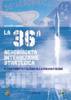 La 36ª aerobrigata interdizione strategica. Il contributo italiano alla guerra fredda di Antonio Mariani edito da Rivista Aeronautica