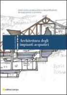 Architettura degli impianti acquatici. Linee guida globali per la progettazione, realizzazione e gestione di Paolo Pettene edito da Il Campo