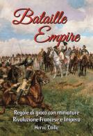 Bataille Empire. Regole di gioco con miniature per la Rivoluzione e l'Impero di Hervé Caille edito da Fireforge Games