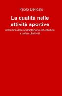 La qualità nelle attività sportive di Paolo Delicato edito da ilmiolibro self publishing